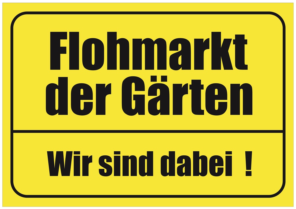 Rechteckiges gelbes Schild mit schwarzen Text: Flohmarkt der Gärten Wir sind dabei !